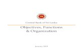 Objectives, Functions & Organization - Central Bank of Sri ......2. Objectives 2. Objectives The Central Bank’s focus and functions have evolved since its formation, in response
