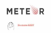No more REST - University of Torontomashiyat/csc309/Lectures/MeteorJS.pdf · WhatisMeteorJS? • Open&source&JS&web&framework& & • Builtusing&Node.js& & • Rapid&Prototyping&Tool&