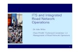 ITS and Integrated Road Network Operations...ITS and Integrated Road Network Operations Dr John Miles Chair PIARC Technical Committee 1-4 Management of Road Network Operations Traffic