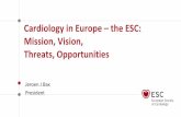 Cardiology in Europe – the ESC: Mission, Vision, Threats ... the ESC/Spring... · Cardiology in and outside of Europe: one common goal. Core Strategic Objectives: • Advocate for