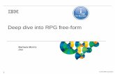 Deep dive into RPG free-form - SEMIUG1 © 2016 IBM Corporation Deep dive into RPG free-form Barbara Morris IBM