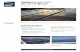 BRISBANE AIRPORT SOLAR UPGRADE · Solar Photo Voltic (PV) project across six sites at Brisbane Airport. BACKGROUND AND BENEFITS: Work began in early April 2018, and when complete