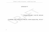 EQUALITY ACT 2010 CODE OF PRACTICE ON EQUAL PAY · 2013-09-18 · DRAFT Code of Practice – Equal Pay Code _____ 8 Foreword When the Equality Act (the Act) received Royal Assent