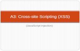 A3: Cross-site Scripting (XSS) · A3: Cross-Site Scripting (XSS) a.k.a. JavaScript injection Target browsers instead of server Inject rogue data into legitimate pages that is then