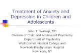 Treatment of Anxiety and Depression in Children and ... MC003.pdf · Treatment of Anxiety and Depression in Children and Adolescents John T. Walkup, MD Division of Child and Adolescent