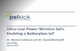 Ultra-Low Power Wireless SoCs Enabling a Batteryless IoTUltra-Low Power Wireless SoCs Enabling a Batteryless IoT Dr. Benton Calhoun and Dr. David Wentzloff co-CTOs ©PsiKick 2015 2