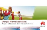 Energías Alternativas Huawei. · Energías Alternativas Huawei. Apoyo a la Educación. Caso Práctico Colombia. HUAWEI TECHNOLOGIES CO., LTD. Página Huawei Confidencial 2 Slide