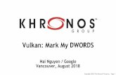Vulkan: Mark My DWORDS - Khronos Group...•Show how to use VK_AMD_buffer_marker to track command buffer progress to bubble possible source of crashes for debugging-Possible general