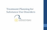 Treatment Planning for Substance Use Disorders...Developing a Treatment Plan •“The foundation of any treatment plan is the data gathered in a thorough bio-psychosocial assessment.”