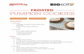FROSTED PUMPKIN COOKIES - Big Lots• ½ Cup (1 stick) butter, softened • 1 Egg Steps: FROSTED PUMPKIN COOKIES For Cookies: 1. Preheat oven to 350° F. 2. In medium bowl, stir together