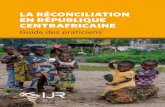 LA RÉCONCILIATION EN RÉPUBLIQUE CENTRAFRICAINE · Iv L’Institut pour la Justice et la Réconciliation tient à remercier l’USIP (United States Institute for Peace) de sa contribution