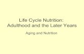 Life Cycle Nutrition: Adulthood and the Later YearsThe Aging Process • Physiological, psychological, social, and economic changes that accompany aging affect nutritional status.