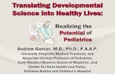 Translating Developmental Science into Healthy Lives...Translating Developmental Science into Healthy Lives: Andrew Garner, M.D., Ph.D., F.A.A.P. University Hospitals Medical Practices,