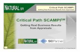 Critical Path SCAMPISM1 Critical Path SCAMPI: NATURAL SPI Getting Real Business Results from Appraisals © 2005 Natural SPI, Inc., All Rights Reserved Critical Path SCAMPISM Getting