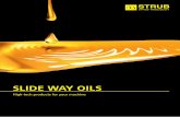 SLIDE WAY OILS - strub-lube.com · DIN 51524 Part 2, Afnor, DIN 51502 CGLP, DIN 51517 CLP Tel 3, Cincinnati Machine P-47, P-50, P-53, Releases of the major machine manufacturers Vulcoway