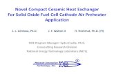 Novel Compact Ceramic Heat Exchanger For Solid Oxide Fuel ... · Novel Compact Ceramic Heat Exchanger For Solid Oxide Fuel Cell Cathode Air Preheater Application DOE Program Manager: