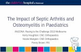 The Impact of Septic Arthritis and Osteomyelitis in ... · The Impact of Septic Arthritis and Osteomyelitis in Paediatrics ANZONA: Racing to the Challenge 2013 Melbourne Kerry Houghton: