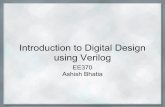 Introduction to Digital Design using VerilogIntroduction to Digital Design using Verilog EE370 Ashish Bhatia. What is Verilog? models digital hardware to what extent? ... highest level