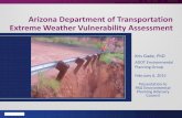 Arizona Department of Transportation Extreme Weather ... · Arizona Department of Transportation Extreme Weather Vulnerability Assessment February 6, 2015 Presentation to PAG Environmental