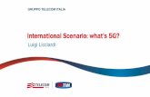 International Scenario: what’s 5G? - Telecom Italia...4 Use cases and requirements Extreme realtime communications Ultra low power, integrated sensors, e. g. wearable to measure
