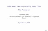 ORIE 4741: Learning with Big Messy Data [2ex] The Perceptron · 2019-09-12 · ORIE 4741: Learning with Big Messy Data The Perceptron Professor Udell Operations Research and Information
