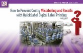 How to Prevent Costly Mislabeling and Recalls with ... · HOW TO PREVENT COSTLY MISLABELING AND RECALLS WITH QUICKLABEL DIGITAL LABEL PRINTING How QuickLabel Digital Label Printers