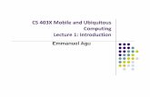CS 403X Mobile and Ubiquitous Computing Lecture Introductionemmanuel/courses/cs403x/D16/slides/lecture01.pdfSeminar class: Participate in class discussions (6%) ... If output does