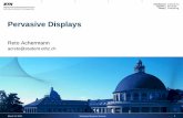 Pervasive Displays - ETH Z Pervasive displays as part of pervasive / ubiquitous computing ... using