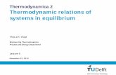 Thermodynamica 2 Thermodynamic relations of systems in ... · Thermodynamica 2 Thermodynamic relations of systems in equilibrium Thijs J.H. Vlugt Engineering Thermodynamics. Process