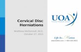 Cervical Disc Herniations - UOACervical Disc Herniations Mahew McDonnell, M.D. October 27, 2015 Disclosures • No Relevant Financial Disclosures . ... (HNP) eBology Spur compressing