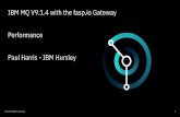 IBM MQ V9.1.4 with the fasp.io Gateway Performance Paul ...ibm-messaging.github.io/mqperf/MQ914_fasp_gw.pdfIBM MQ V9.1.4 with the fasp.io Gateway Performance Paul Harris - IBM Hursley
