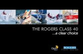 tHe rOGers class 40 - Rogers Yacht Design · The Rogers Class 40 is an optimised racing machine, beautifully balanced with an easily driven and powerful hull. The first of the Rogers