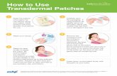 How to Use Transdermal Patches - SafeMedication.com · How to Use Transdermal Patches Read the patient information for use before using your patch. Each product will have specific