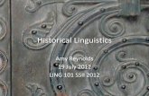 Historical Linguistics - Amy Reynolds · Historical Linguistics •Historical Linguistics studies how languages have changed over time. –This is known as the diachronic study of