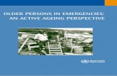 OLDER PERSONS IN EMERGENCIES: AN ACTIVE AGEING …...Older Persons in Emergencies: An Active Ageing Perspective The development of this report is a concrete WHO response to the 2002