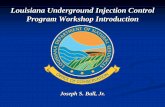Louisiana Underground Injection Control Program Workshop … · 2012-04-17 · Underground Injection Control (UIC) Program March 23, 1982 ― Under provisions of the Safe Drinking