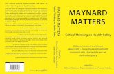 This edited volume demonstrates the value of MAYNARD MATTERS · 2019-12-20 · This edited volume demonstrates the value of critical thinking about health policy. Short new pieces