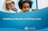 Childhood Obesity in Primary Care Obesity in... · Explain the key elements of Motivational Interviewing (MI) ... List key MI techniques that can be integrated into your practice