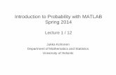 Introduction to Probability with MATLAB Spring 2014 · Introduction to Probability with MATLAB Spring 2014 Lecture 1 / 12 Jukka Kohonen ... basics: what is probability, random variable,