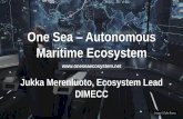 One Sea Autonomous Maritime Ecosystem Sea... · Maritime Ecosystem Jukka Merenluoto, Ecosystem Lead DIMECC . One Sea Currently on board vessels: ... Rolls-Royce Tieto Wärtsil ...