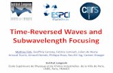 Time-Reversed Waves and Subwavelength FocusingTime-Reversed Waves and Subwavelength Focusing Mathias Fink, Geoffroy Lerosey, Fabrice Lemoult, Julien de Rosny Arnaud Tourin, Arnaud
