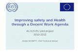 Improving safety and Health through a Decent Work Agenda · Improving safety and Health through a Decent Work Agenda An ILO-EU joint project 2010-2012 Amélie SCHMITT, Chief Technical