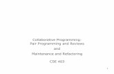 Collaborative Programming: Pair Programming and Reviews ... · Pair Programming and Reviews and Maintenance and Refactoring CSE 403. Pair programming ... defects in program logic