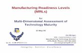 Manufacturing Readiness Levels (MRLs) · Manufacturing Readiness Levels (MRLs) for Multi-Dimensional Assessment of Technology Maturity 10 May 06 ... Presented at the Air Force Research