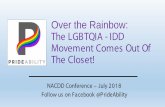 Over the Rainbow: The LGBTQIA IDD - Movement Comes Out …...Over the Rainbow: The LGBTQIA IDD - Movement Comes Out Of The Closet! NACDD Conference –July 2018. Follow us on Facebook