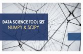 DATA SCIENCE TOOL SET NUMPY & SCIPY · 2/4/2019  · SCIPY CRASH COURSE FUNCTIONS Scipy sub-packages need to be imported separately. The top level of scipy also contains functions