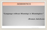 “Language without Meanings is Meaningless” (Roman ggn. ...

“Language without Meanings is Meaningless” (Roman Jakobson) SEMANTICS. suchitra deswal 2016