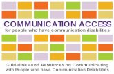 Communication Access for people who have communication ... · Communication Access Be prepared to accept various ways of communicating from people who have communication disabilities