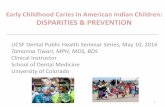 Early Childhood Caries in American Indian Children ......Early Childhood Caries in American Indian Children: DISPARITIES & PREVENTION UCSF Dental Public Health Seminar Series, May