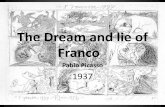 The Dream and lie of Franco - WordPress.comThe Dream and lie of Franco Pablo Picasso 1937 . Picasso • Spanish / Living in Paris ... Francisco Franco • Spanish Dictator • Fascist